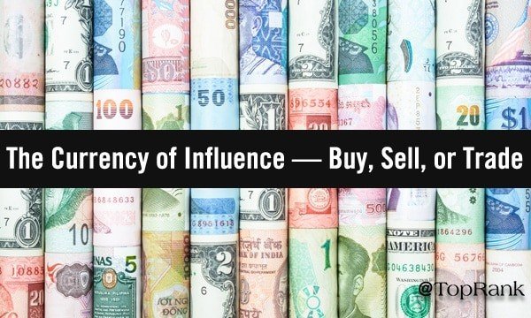 The Currency of Influence in Marketing — Buy, Sell, or Trade