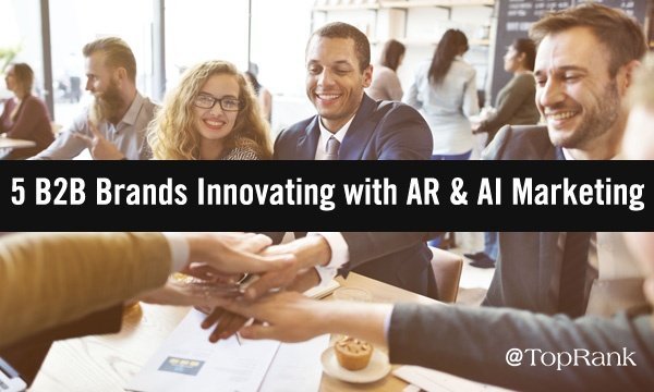 5 B2B Brands Innovating with AR & AI Marketing