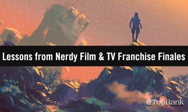 B2B Content Marketing Lessons from 2019’s Nerdy Film & TV Franchise Finales