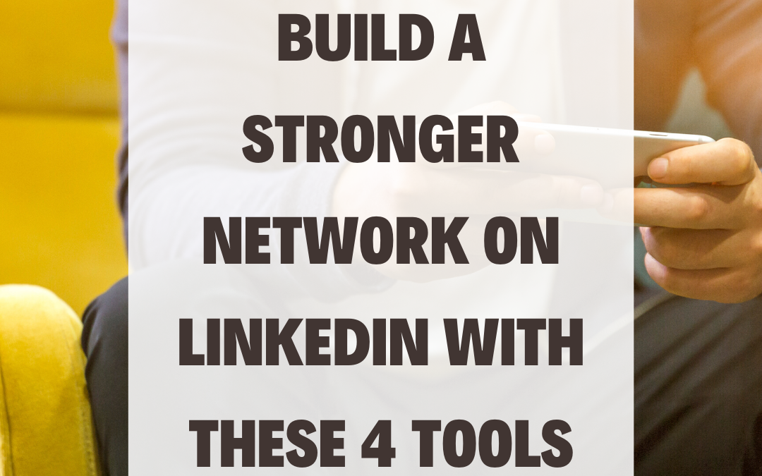 Build a Stronger Network on LinkedIn with These 4 Tools
