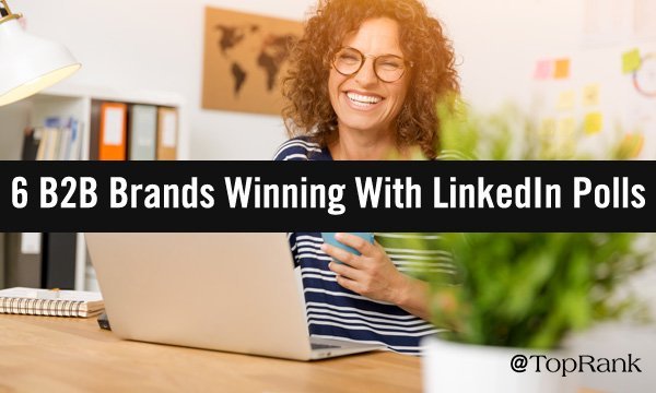 6 B2B Brands Winning With LinkedIn Polls