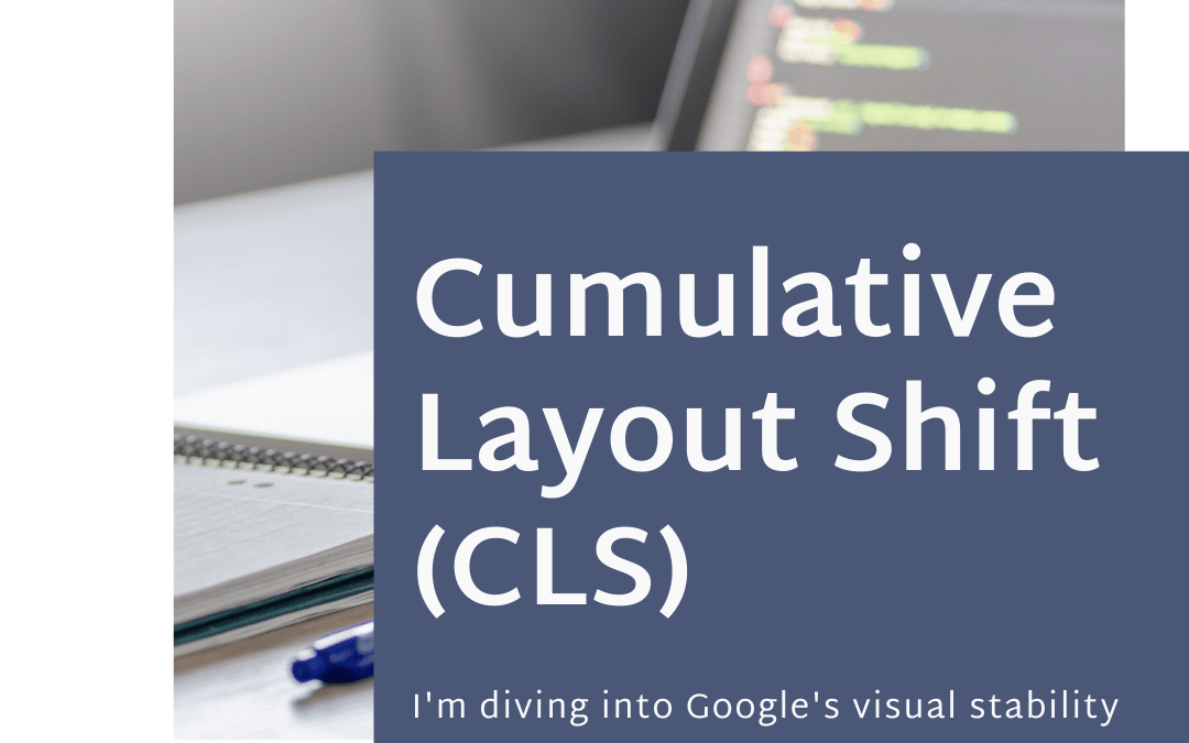What You Need to Know About the Visibility, or Cumulative Layout Shift (CLS), Metric