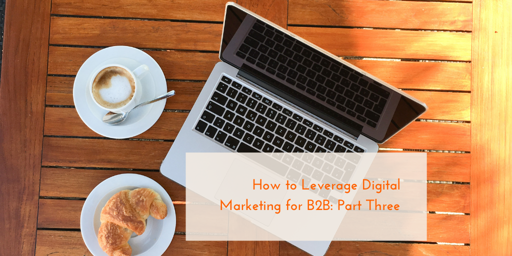 How to Leverage Digital Marketing for B2B: Part 3