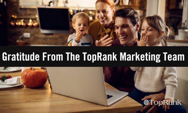 What the TopRank Marketing Team is Most Thankful For