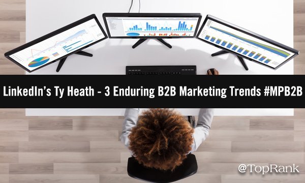 3 Enduring B2B Marketing Trends #MPB2B