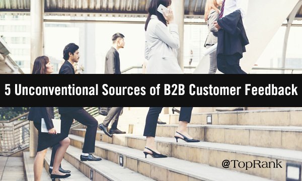 5 Unconventional Sources of Customer Feedback for B2B Marketers