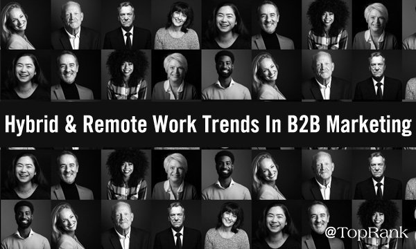 Hybrid & Remote Work Trends That Will Alter The Future Of B2B Marketing
